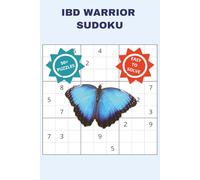 IBD WARRIOR SUDOKU: A RELAXING, SUPPORTING AND CALMING PUZZLE BOOK FOR INFLAMMATORY BOWEL DISEASE FIGHTERS, SURVIVORS, FAMILY MEMBERS AND THEIR LOVED ... INCHES, 110 PAGES, 50+ PUZZLES WITH SOLUTIONS