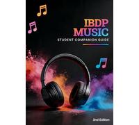 IBDP Music Student Companion: A Complete Guide to Success in your IB Music Diploma