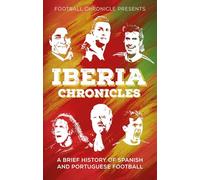 Iberia Chronicles: A History of Spanish and Portuguese Football