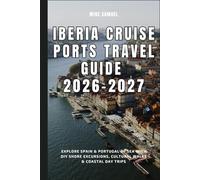 Iberia Cruise Ports Guide 2026-2027: Explore Spain & Portugal by Sea with DIY Shore Excursions, Cultural Walks & Coastal Day Trips (European Travel books & Christmas Guides)