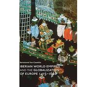 Iberian World Empires and the Globalization of Europe 1415-1668 (Palgrave Studies in Comparative Global History)