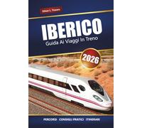 IBERICO GUIDA AI VIAGGI IN TRENO 2026: Esplora percorsi panoramici, consigli sui pass ferroviari, itinerari e destinazioni imperdibili in Spagna e Portogallo