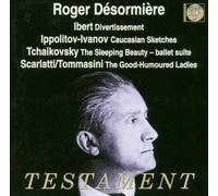 Ibert: Divertissement / Ippolitov-Ivanov: Caucasian sketches, Suite No. 1, Op. 10 / Tchaikovsky: The Sleeping Beauty, Op. 66, Ballet Suite / Scarlatti: The Good-Humoured Ladies Ballet (2003-05-30)