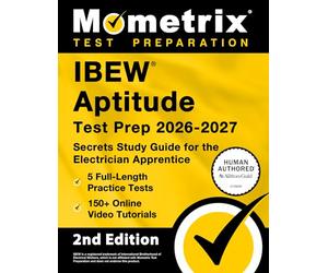 IBEW Aptitude Test Prep 2026-2027 - 5 Full-Length Practice Exams, 150+ Online Video Tutorials, Secrets Study Guide for the Electrician Apprentice: [2nd Edition]