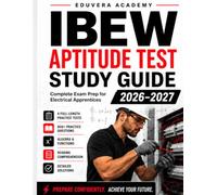 IBEW Aptitude Test Study Guide 2026-2027: Electrical Apprenticeship Exam Prep for Electrician Apprentice Applicants with 800+ Practice Questions, 4 Full-Length Tests, and Detailed Explanations