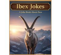 Ibex Jokes: A Joke Book About Ibex