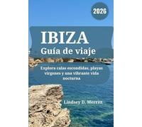 IBIZA Guía de viaje 2026: Explora calas escondidas, playas vírgenes y una vibrante vida nocturna