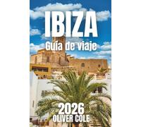 IBIZA Guía de viaje 2026: Playas escondidas, lugares de vida nocturna, consejos económicos e información esencial para su viaje definitivo a las Islas Baleares (Spanish Edition)
