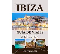Ibiza Guía de viajes 2025-2026: Tu guía completa sobre las playas, fiestas, gastronomía y rincones escondidos de Ibiza.