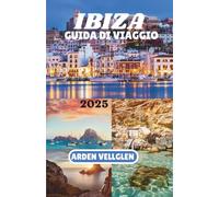 IBIZA GUIDA DI VIAGGIO 2025: Scopri spiagge, villaggi e il vero spirito dell'Isola Bianca