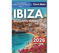 IBIZA GUIDA DI VIAGGIO 2026: Dove ogni giorno è vacanza