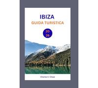 IBIZA GUIDA TURISTICA 2026: Scopri l'Isola Bianca: consigli di esperti, spiagge migliori e notti indimenticabili