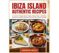 Ibiza Island Authentic Recipes: A Journey Through Savory Tapas, Hearty Stews, and Divine Desserts Inspired by Centuries of Ibiza’s Rich Cultural Heritage