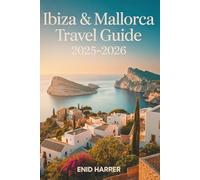 Ibiza & Mallorca Travel Guide 2025-2026: Uncover Spain’s Island Treasures with Local Insights, Scenic Escapes, and Authentic Experiences for the Curious Traveler