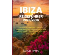 IBIZA REISEFÜHRER 2025/2026: Strände, Nachtleben, Orte zum Sonnenuntergang, Tagesausflüge und lokales Essen - aktualisierte Tipps für jedes Budget