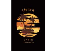 Ibiza Spain isle island Travelbook Vacation Holiday palm trees sunset trip journal: Notebook with 120 lined pages 6x9" diary memories