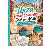 IBIZA TRAVEL COLOURING BOOK FOR ADULTS: Colour, Explore & Tick Off the Places You’ve Been
