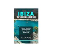 IBIZA TRAVEL GUIDE 2024 AND BEYOND