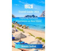 Ibiza Travel Guide 2024: Exploring Authentic Experiences on Ibiza Island