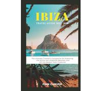 Ibiza Travel Guide 2025-2026: The Ultimate Traveler's Companion for Exploring the White Isle's Nightlife, Beaches, and Off-the-Beaten-Path Treasures (Go Here Travel Guides)