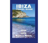 IBIZA Travel Guide 2025-2026: The Ultimate Vacation Planner with Top Beaches Must-See Attractions and Insider Itineraries for Your Perfect Getaway