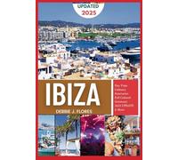 Ibiza Travel Guide 2025: Discover Hidden Gems and Vibrant Life of the Island with Ease