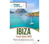 Ibiza Travel Guide 2025: Experience the Mediterranean’s Soul - Hidden Coves, Thrilling Nightlife, and Island Treasures (Sage Adventure)