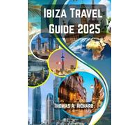 Ibiza Travel Guide 2025: Unveiling the White Island’s Secrets for an Unforgettable 2025 Adventure