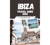 Ibiza Travel Guide 2026: Explore the Beaches, Festivals, Food, and Culture of Spain’s Balearic Paradise.