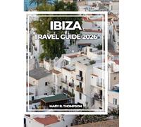 IBIZA TRAVEL GUIDE 2026: Your Essential Guide to Ibiza’s Beaches, Culture, Nightlife & Beyond