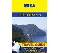 Ibiza Travel Guide (Quick Trips Series): Sights, Culture, Food, Shopping & Fun