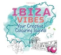 IBIZA VIBES - Your Creative Colouring Journal: Create, Reflect, and Discover Ibiza’s Magic.