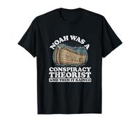 ible Noah was a Conspiracy Theorist and Then it rained T-Shirt