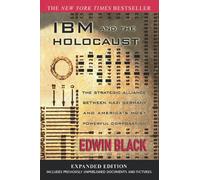 IBM and the Holocaust: The Strategic Alliance Between Nazi Germany and America's Most Powerful Corporation-Expanded Edition