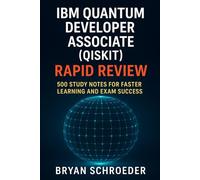 IBM Quantum Developer Associate (Qiskit) Rapid Review: 500 Study Notes for Faster Learning and Exam Success