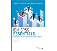 IBM SPSS Essentials: Managing and Analyzing Social Sciences Data