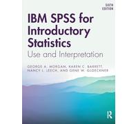 IBM SPSS for Introductory Statistics: Use and Interpretation, Sixth Edition