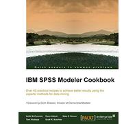 IBM SPSS Modeler Cookbook: If you've already had some experience with IBM SPSS Modeler this cookbook will help you delve deeper and exploit the ... from some of the best brains in the business.