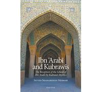 Ibn 'Arabi and Kubrawis: The Reception of the School of Ibn 'Arabi by Kubrawi Mystics...