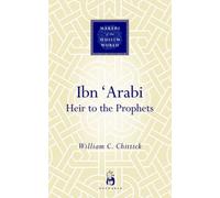 Ibn 'Arabi : Heir to the Prophets