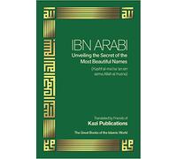 Ibn Arabi Unveiling the Secret of the Most Beautiful Nmes