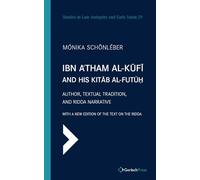 Ibn A'tham al-Kufi and his Kitab al-futuh (two-volume set): Author, Textual Tradition, and Ridda Narrative. With a New Edition of the Text on the ... (Studies in Late Antiquity & Early Islam)