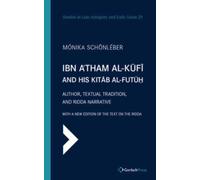 Ibn A'tham al-Kufi and his Kitab al-futuh (two-volume set) : Author, Textual Tradition, and Ridda Narrative. With a New Edition of the Text on the Ridda. (2 Vols.)