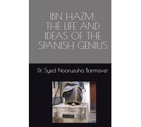 IBN HAZM: THE LIFE AND IDEAS OF THE SPANISH GENIUS