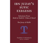 Ibn Juzay's Sufic Exegesis : Selections from Kitab Al-Tashil Li-Ulum Al-Tanzil