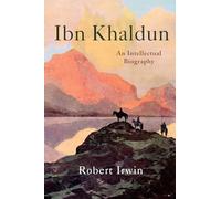 Ibn Khaldun - An Intellectual Biography