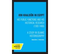 Ibn Khaldun in Egypt : His Public Functions and His Historical Research (1382-1406): A Study in Islamic Historiography