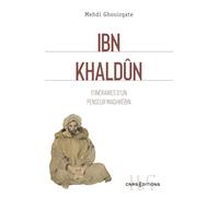 Ibn Khaldûn - Itinéraires d'un penseur maghrébin