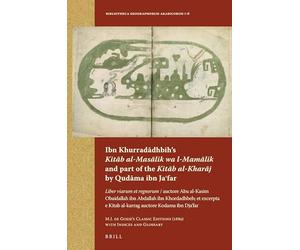 Ibn Khurradādhbih’s Kitāb al-Masālik wa l-Mamālik and part of the Kitāb al-Kharāj
