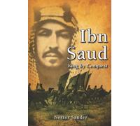 Ibn Saud: King By Conquest